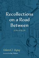 Recollections on a Road Between: A Story of My Life