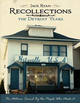 Recollections The Detroit Years: The Motown Sound By The People Who Made It - Saunders, Thomas J (Editor), and Ryan, Jack