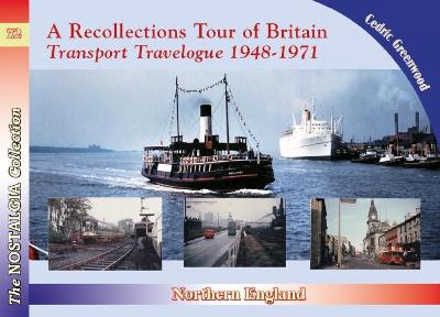 Recollections Tour of Britain Northern England Transport Travelogue 1948-1971 - Greenwood, Cedric