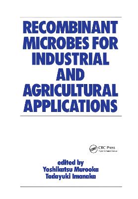 Recombinant Microbes for Industrial and Agricultural Applications - Murooka, Yoshikatsu (Editor), and Imanaka, Tadayuki (Editor)