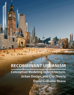 Recombinant Urbanism: Conceptual Modeling in Architecture, Urban Design and City Theory