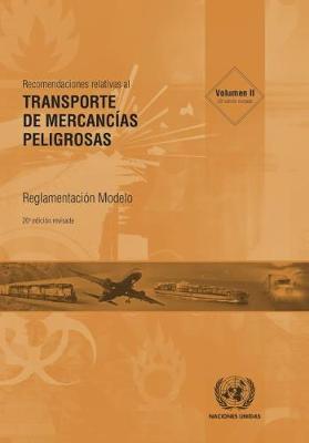 Recomendaciones Relativas al Transporte de Mercancias Peligrosas, Volumes I & II: Reglamentacion Modelo - United Nations Economic Commission for Europe