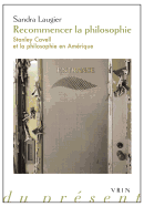 Recommencer La Philosophie: Stanley Cavell Et La Philosophie En Amerique