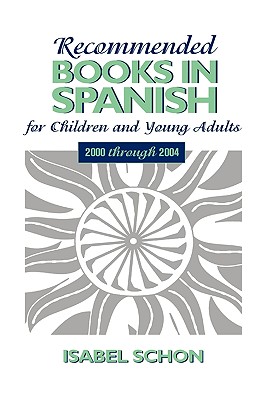 Recommended Books in Spanish for Children and Young Adults: 2000 Through 2004 - Schon, Isabel