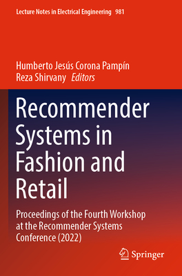 Recommender Systems in Fashion and Retail: Proceedings of the Fourth Workshop at the Recommender Systems Conference (2022) - Corona Pampn, Humberto Jess (Editor), and Shirvany, Reza (Editor)