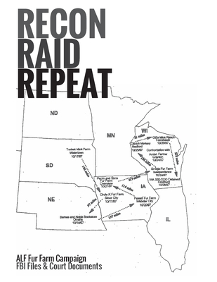 Recon, Raid, Repeat: Inside An Animal Liberation Front (ALF) Fur Farm Raid Campaign Investigation, FBI Files & Court Docs - Animal Liberation Front (Contributions by), and Federal Bureau of Investigation