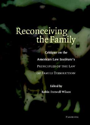 Reconceiving the Family - Wilson, Robin Fretwell (Editor)