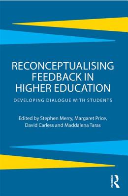 Reconceptualising Feedback in Higher Education: Developing Dialogue with Students - Merry, Stephen (Editor), and Price, Margaret (Editor), and Carless, David (Editor)