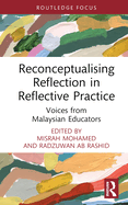 Reconceptualising Reflection in Reflective Practice: Voices from Malaysian Educators