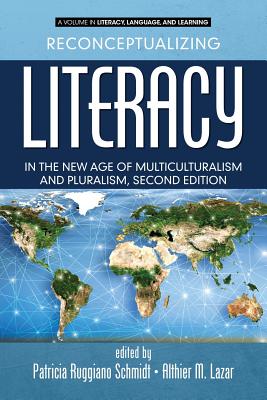 Reconceptualizing Literacy in the New Age of Multiculturalism and Pluralism - Schmidt, Patricia Ruggiano (Editor), and Lazar, Althier M. (Editor)