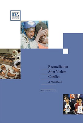 Reconciliation After Violent Conflict: A Handbook - International Idea, and Hayner, Priscilla B, and Barnes, Teresa (Editor)