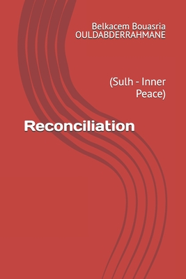 Reconciliation: (Sulh - Inner Peace) - Ouldabderrahmane, Belkacem Bouasria