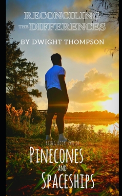 Reconciling the Differences: Pinecones & Spaceships Book Two - Thompson, Shantenyka (Editor), and Thompson, Dwight