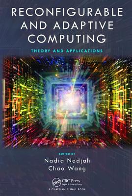 Reconfigurable and Adaptive Computing: Theory and Applications - Nedjah, Nadia (Editor), and Wang, Chao (Editor)