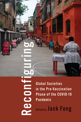 Reconfiguring Global Societies in the Pre-Vaccination Phase of the Covid-19 Pandemic - Fong, Jack (Editor)