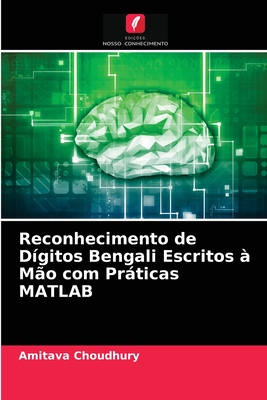 Reconhecimento de Dgitos Bengali Escritos  Mo com Prticas MATLAB - Choudhury, Amitava