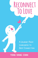 Reconnect to Love: A Journey From Loneliness to Deep Connection