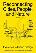 Reconnecting Cities, People, and Nature: Exercises in Urban Design