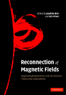 Reconnection of Magnetic Fields: Magnetohydrodynamics and Collisionless Theory and Observations - Birn, J (Editor), and Priest, E R (Editor)