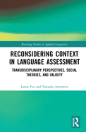 Reconsidering Context in Language Assessment: Transdisciplinary Perspectives, Social Theories, and Validity