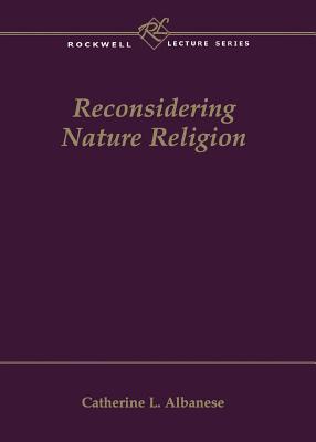 Reconsidering Nature Religion - Albanese, Catherine L, Ms.