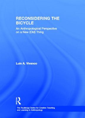 Reconsidering the Bicycle: An Anthropological Perspective on a New (Old) Thing - Vivanco, Luis