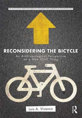 Reconsidering the Bicycle: An Anthropological Perspective on a New (Old) Thing - Vivanco, Luis