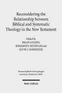 Reconsidering the Relationship Between Biblical and Systematic Theology in the New Testament: Essays by Theologians and New Testament Scholars