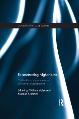 Reconstructing Afghanistan: Civil-Military Experiences in Comparative Perspective - Maley, William (Editor), and Schmeidl, Susanne (Editor)