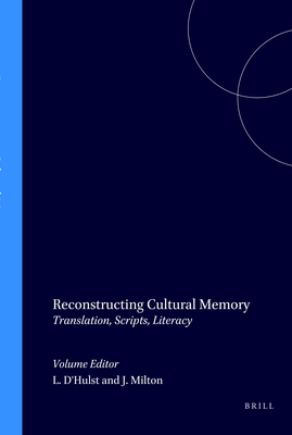 Reconstructing Cultural Memory: Translation, Scripts, Literacy - D'Hulst, Lieven, and Milton, John