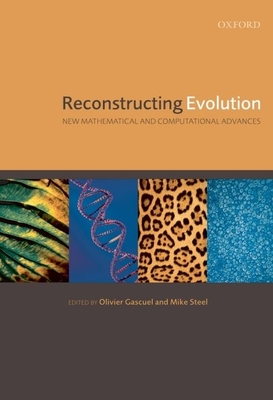 Reconstructing Evolution: New Mathematical and Computational Advances - Gascuel, Olivier (Editor), and Steel, Mike (Editor)