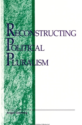 Reconstructing Political Pluralism - Eisenberg, Avigail I