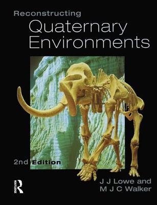 Reconstructing Quaternary Environments - Lowe, J.J., and Walker, M.J.C.