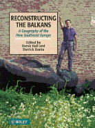 Reconstructing the Balkans: A Geography of the New Southeast Europe