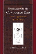 Reconstructing the Confucian Dao: Zhu Xi's Appropriation of Zhou Dunyi