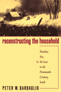 Reconstructing the Household: Families, Sex, and the Law in the Nineteenth-Century South
