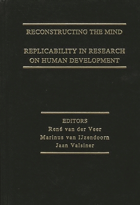 Reconstructing the Mind: Replicability in Research on Human Development - Van Der Veer, Rene, and Van Ijzendoorn, Marinus, and Valsiner, Jaan