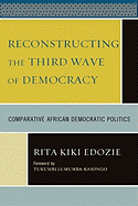 Reconstructing the Third Wave of Democracy: Comparative African Democratic Politics