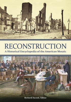 Reconstruction: A Historical Encyclopedia of the American Mosaic - Zuczek, Richard (Editor)
