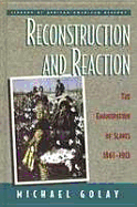 Reconstruction and Reaction: The Emancipation of Slaves, 1861-1913 - Golay, Michael, and Michael Golay