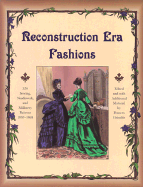 Reconstruction Era Fashions: 350 Sewing, Needlework, and Millinery Patterns 1867-1868