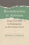 Reconstruction in Alabama: From Civil War to Redemption in the Cotton South