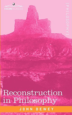 Reconstruction in Philosophy - Dewey, John