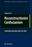 Reconstructionist Confucianism: Rethinking Morality After the West