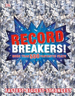 Record Breakers!: More Than 500 Fantastic Feats - DK