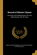 Record of Hiester Clymer: And Historical Parallel Between Him And Major-General John W. Geary