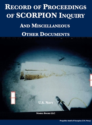 Record of Proceedings of SCORPION Inquiry: And Miscellaneous Other Documents - U S Navy