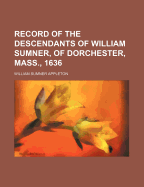 Record of the Descendants of William Sumner, of Dorchester, Mass., 1636