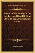 Record Of The Family Of The Late Reverend David D. Field, Of Stockbridge, Massachusetts (1880)