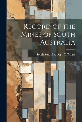 Record of the Mines of South Australia - South Australia Dept of Mines (Creator)